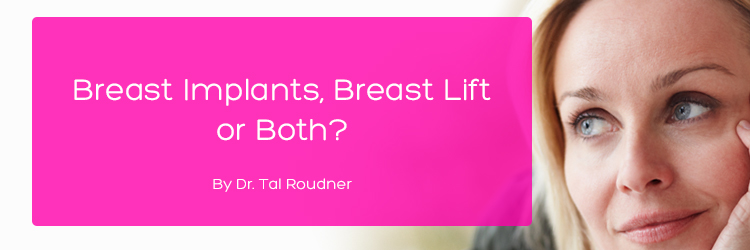 Breast Implants, Breast Lift or Both?