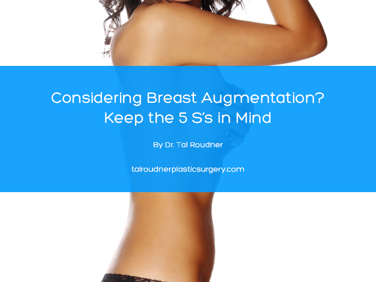 Considering Breast Augmentation? Keep the 5 S's in Mind