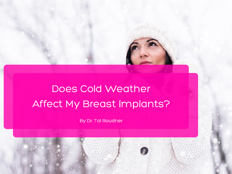 Does Cold Weather Affect My Breast Implants?